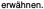 erw�hnen.  