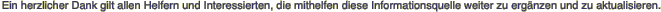Ein herzlicher Dank gilt allen Helfern und Interessierten, die mithelfen diese Informationsquelle weiter zu erg�nzen und zu aktualisieren.